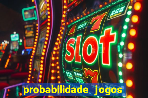 probabilidade jogos de hoje